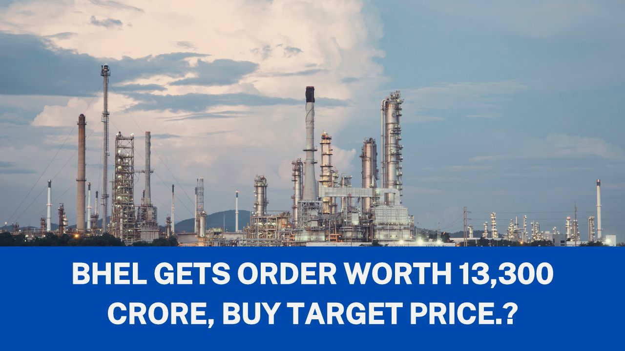 BHEL Share Latest News: Gets Order worth 13,300 crore, Buy Target price.?