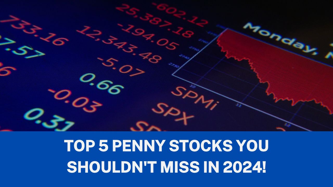 Top 5 Penny Stocks You Shouldn't Miss in 2024!