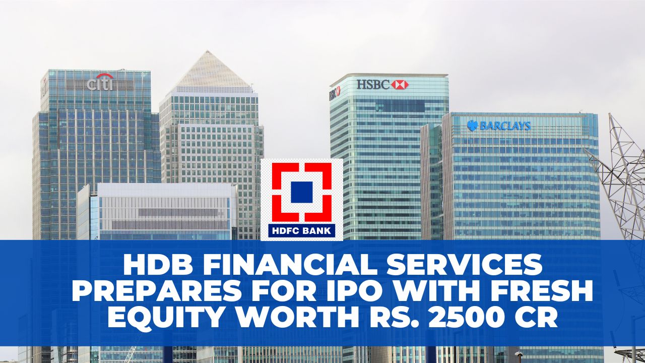 HDB Financial Services Prepares for IPO with Fresh Equity Worth Rs. 2500 Cr