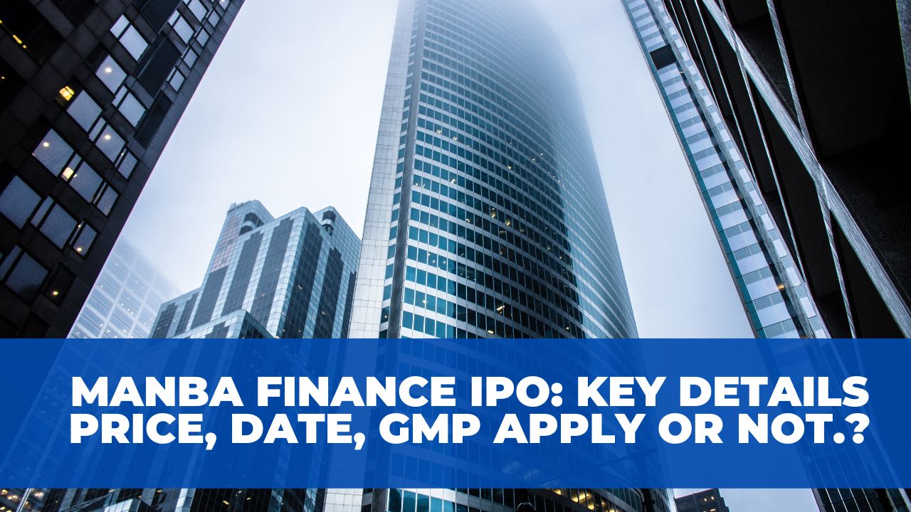 Manba Finance IPO: Key Details Price, Date, GMP and Investor Insights for 2024